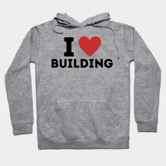 I Love Building Simple Heart Design Hoodie by Word Minimalism